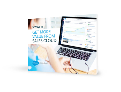 5 Ways to Get More Value from Sales Cloud