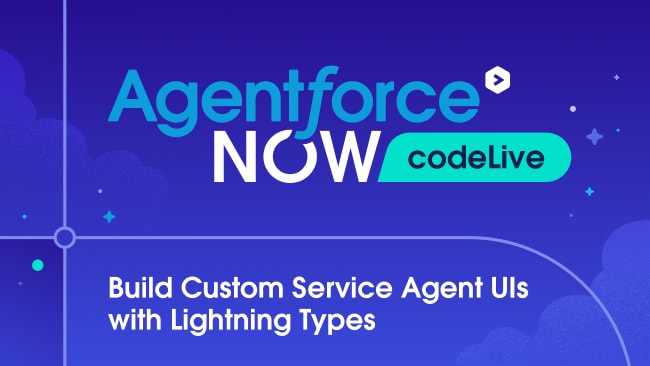Agentforce NOW codeLive: Build Custom Service Agent UIs with Lightning Types